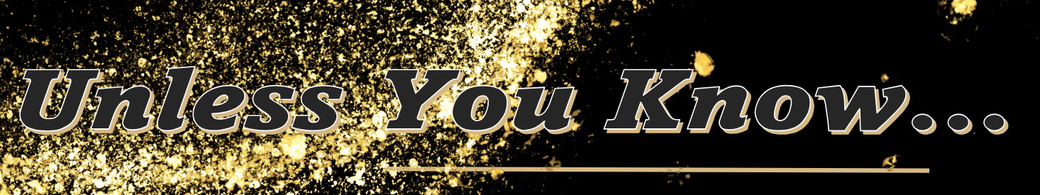 Unless You Know Header Graphic