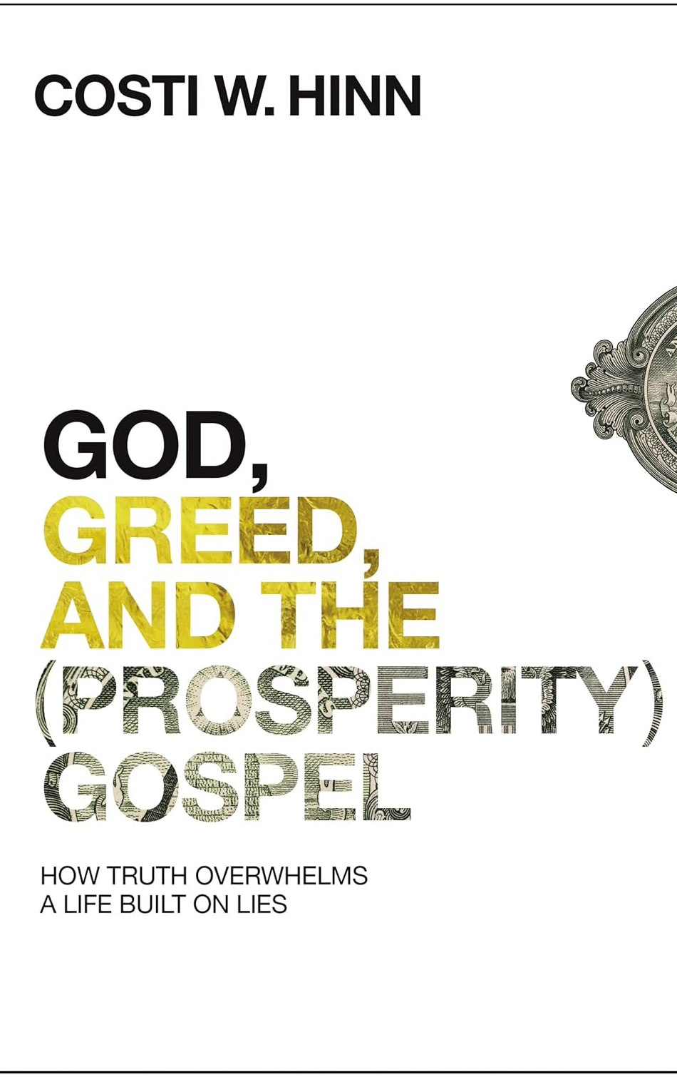 God, Greed, and the Prosperity Gospel by
Costi W. Hinn