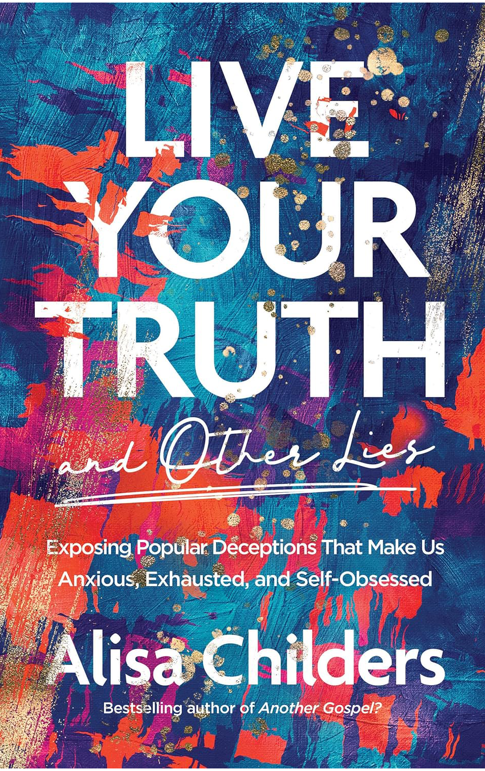 Live Your Truth by Alisa Childers